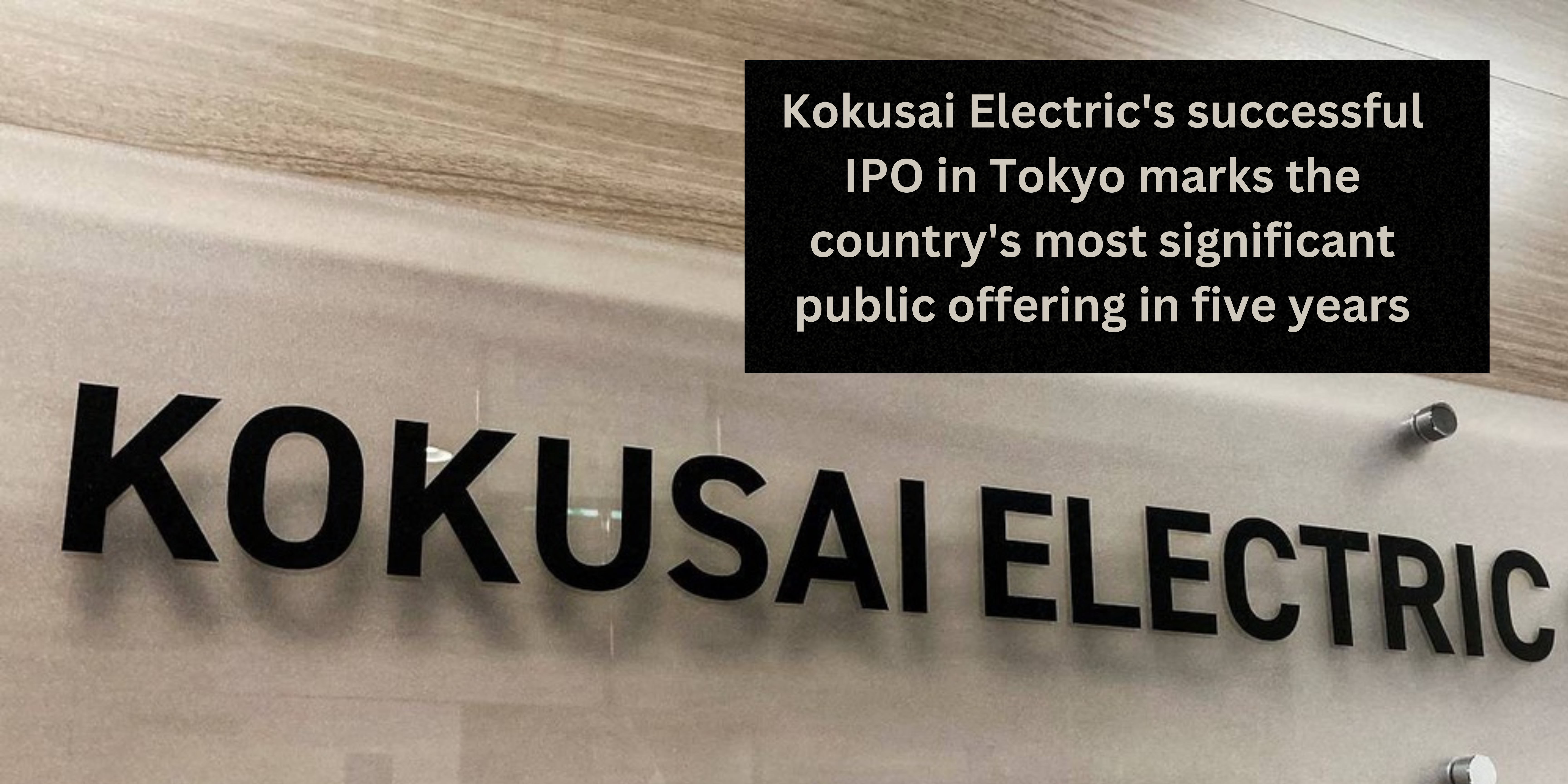 Kokusai Electric's successful IPO in Tokyo